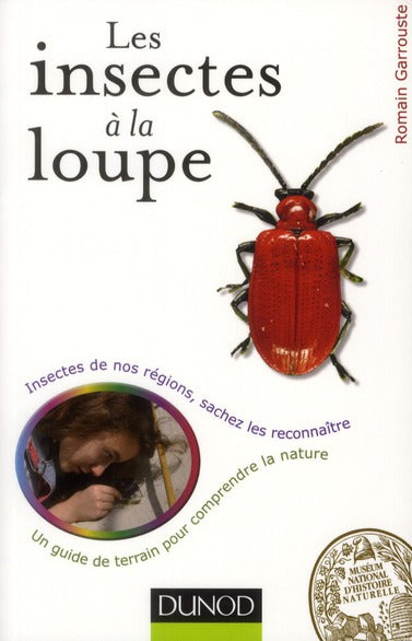 Les insectes à la loupe ; un guide de terrain pour découvrir la nature