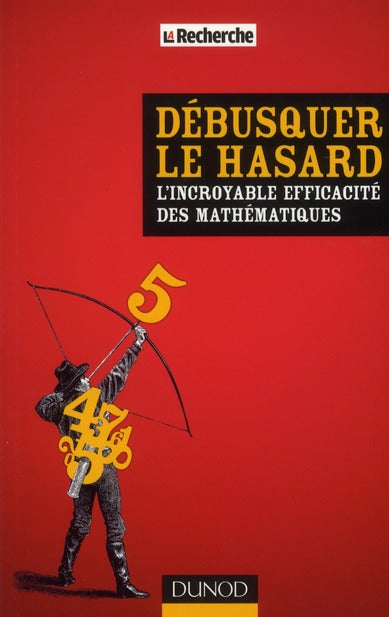 Débusquer le hasard ; l'incroyable efficacité des mathématiques