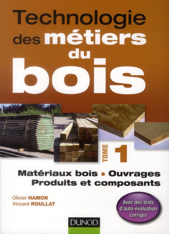 Technologie des métiers du bois Tome 1 ; matériaux bois, ouvrages, produits et composants