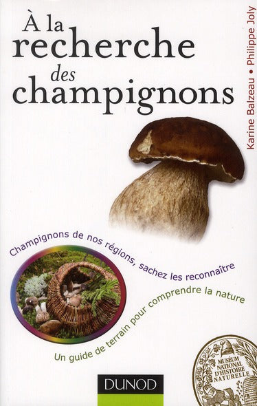 à la recherche des champignons ; un guide de terrain pour comprendre la nature ; champignons de nos forêts, sachez les reconnaître