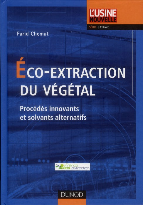 éco-extraction du végétal ; procédés innovants et solvants alternatifs