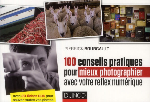 100 conseils pratiques pour mieux photographier avec votre réflex numérique