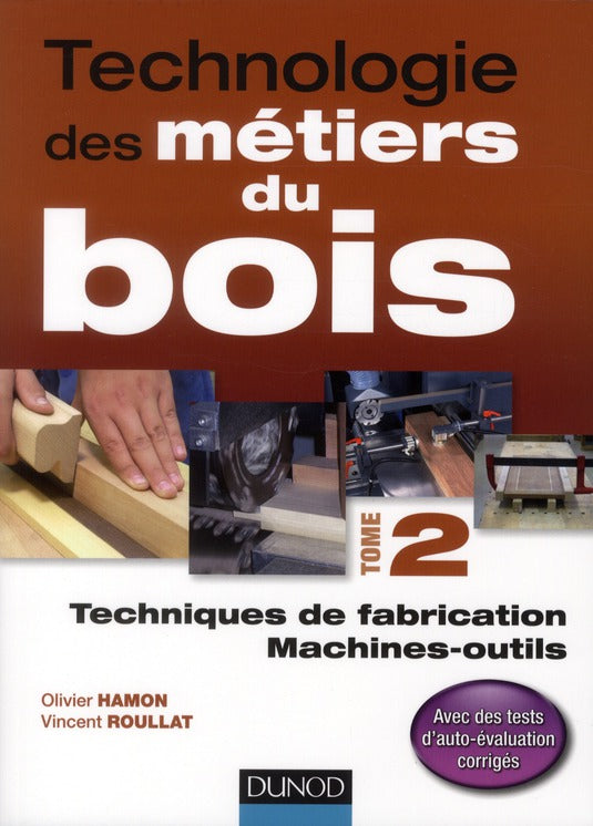 Technologie des métiers du bois Tome 2 ; techniques de fabrication et de pose, machines