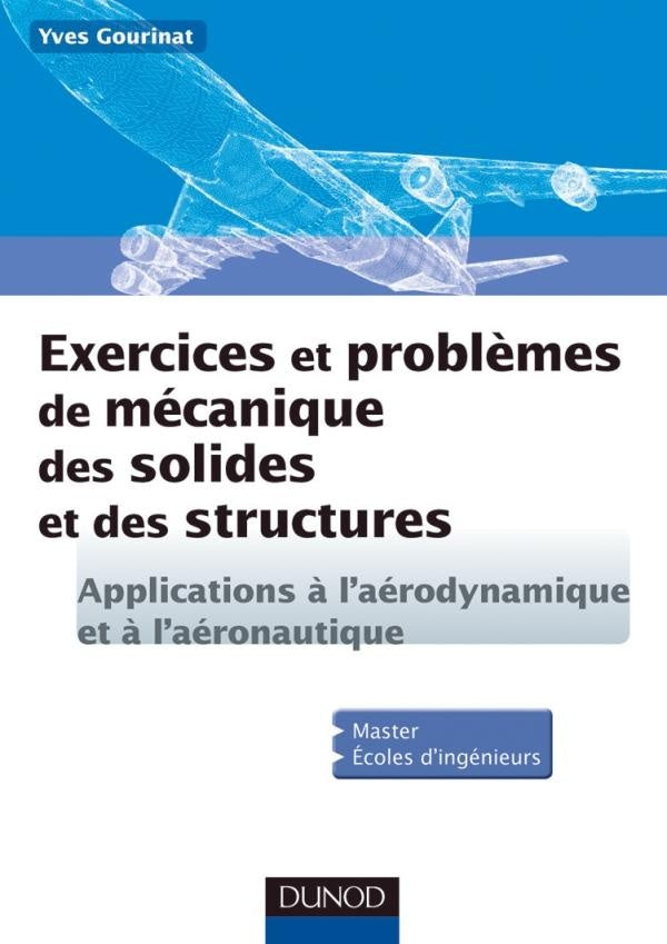 Exercices et problèmes de mécanique des solides et des structures ; applications à l'aéronautique et l'aérospatiale