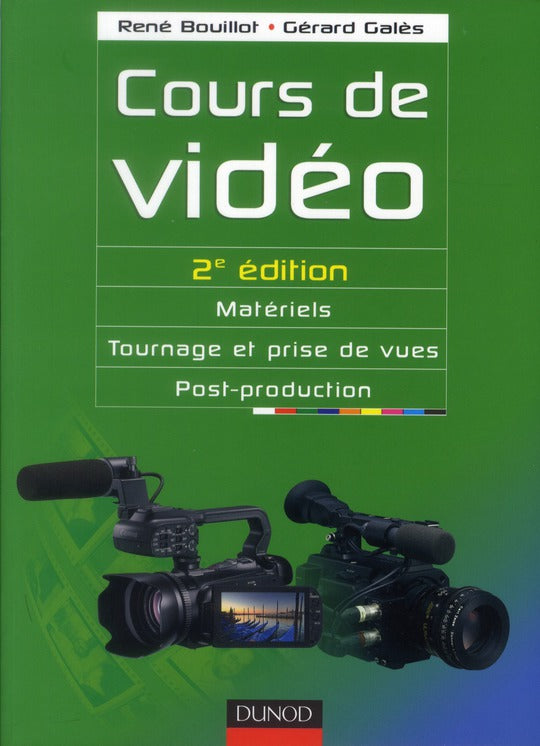Cours de vidéo ; matériels, tournage et prises de vues, post-production (2e édition)