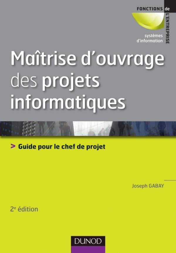 Maîtrise d'ouvrage des projets informatiques ; guide pour le chef de projet (2e édition)