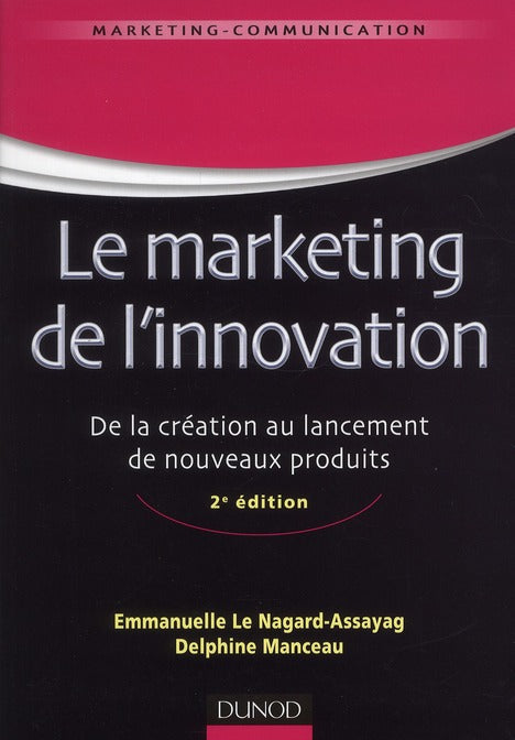 Le marketing de l'innovation ; de la création au lancement de nouveaux produits (2e édition)