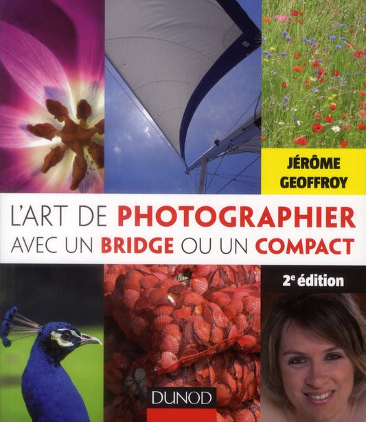 L'art de photographier avec un Bridge ou un Compact ; matériel, réglages et prises de vue, traitement numérique (2e édition)
