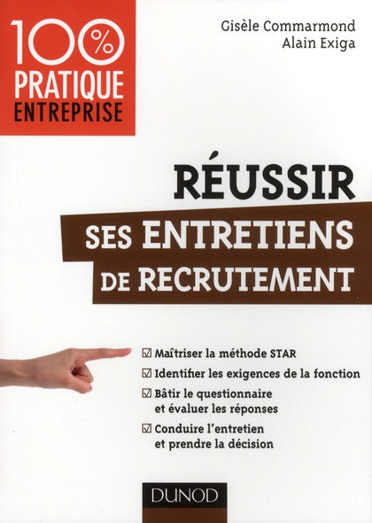 Réussir ses entretiens de recrutement ; maîtriser la méthode STAR