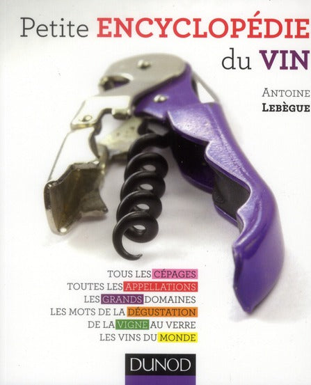 Petite encyclopédie du vin ; tous les cépages, toutes les appellations, les grands domaines...