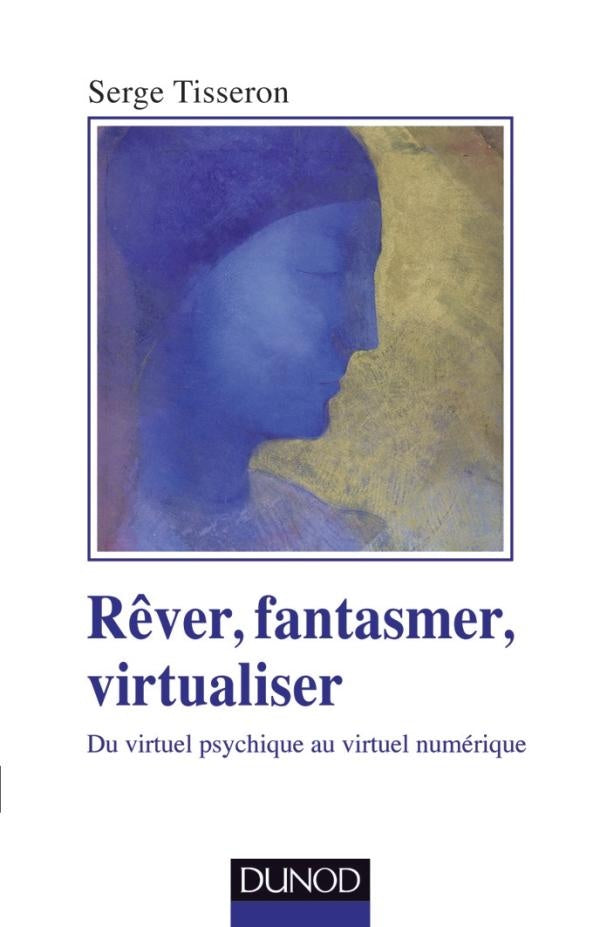 Rêver, fantasmer, virtualiser ; du virtuel psychique au virtuel numérique