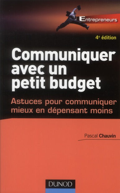 Communiquer avec un petit budget ; astuces pour communiquer mieux en dépensant moins (4e édition)