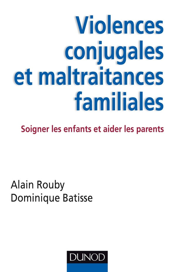 Violences conjugales et maltraitances familiales ; soigner les enfants et aider les parents