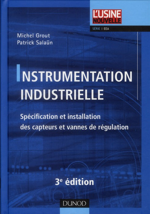 Instrumentation industrielle ; spécification et installation des capteurs et des vannes de régulation (3e édition)