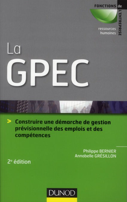 La GPEC ; construire une démarche de gestion prévisionnelle des emplois et des compétences (2e édition)