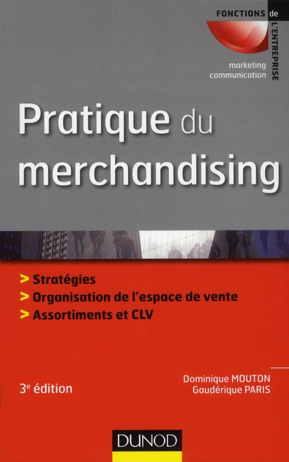 Pratique du merchandising ; espace de vente, offre produits, communication sur le lieu de vente (3e édition)