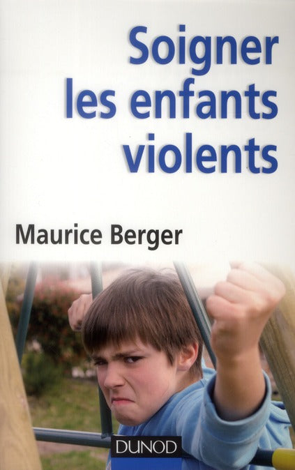 Soigner les enfants violents - traitement, prevention, enjeux