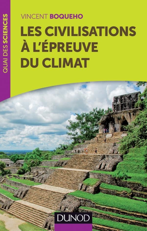 Les civilisations à l'épreuve du climat ; comment le climat agit sur le développement des sociétés humaines