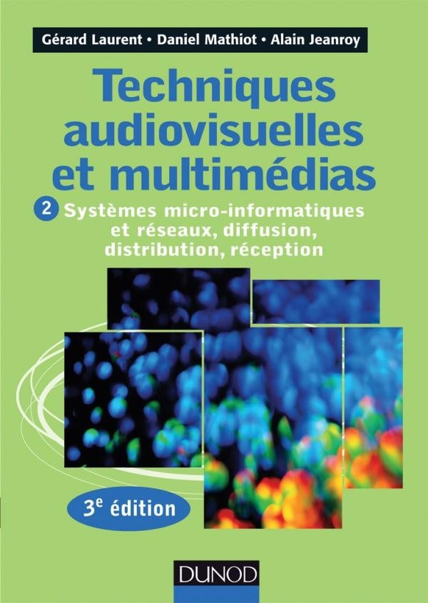 Techniques audiovisuelles et multimédias Tome 2 ; systèmes micro-informatiques et réseaux (3e édition)