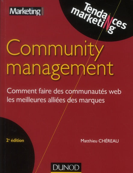 Community management ; comment faire des communautés web les meilleures alliées des marques (2e édition)