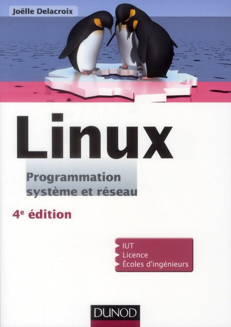 Linux ; programmation, système et réseau ; cours et exercices corrigés (4e édition)