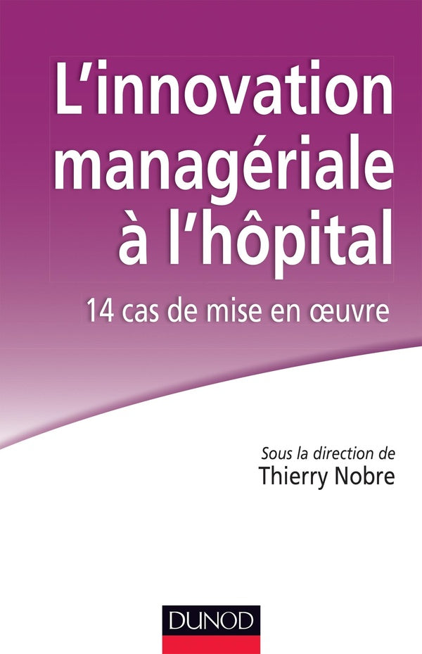 L'innovation managériale à l'hôpital ; 14 cas de mise en oeuvre