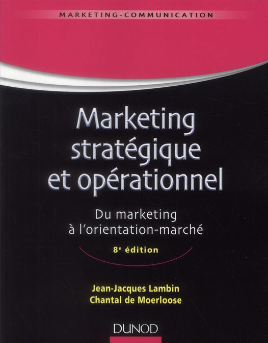 Marketing stratégique et opérationnel ; du marketing à l’orientation-marché (8e édition)