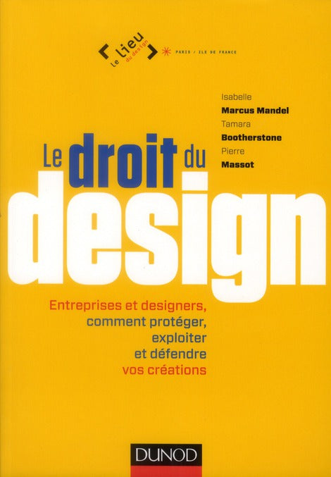 Le droit du design ; entreprises et designers ; comment protéger et défendre vos créations