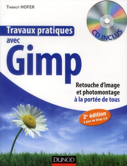 Travaux pratiques : avec Gimp ; retouche d'image et photomontage à la portée de tous (2e édition)