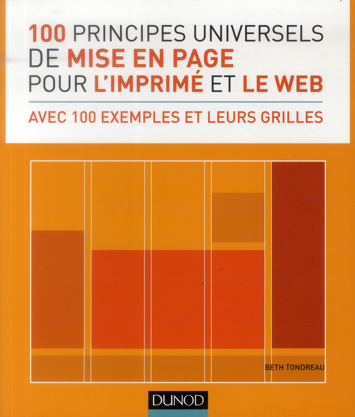 100 principes universels de mise en page pour l'imprimé et le web ; avec 100 exemples et leurs grilles