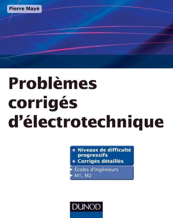 Problèmes corrigés d'électrotechnique ; écoles d'ingénieurs ; M1 et M2