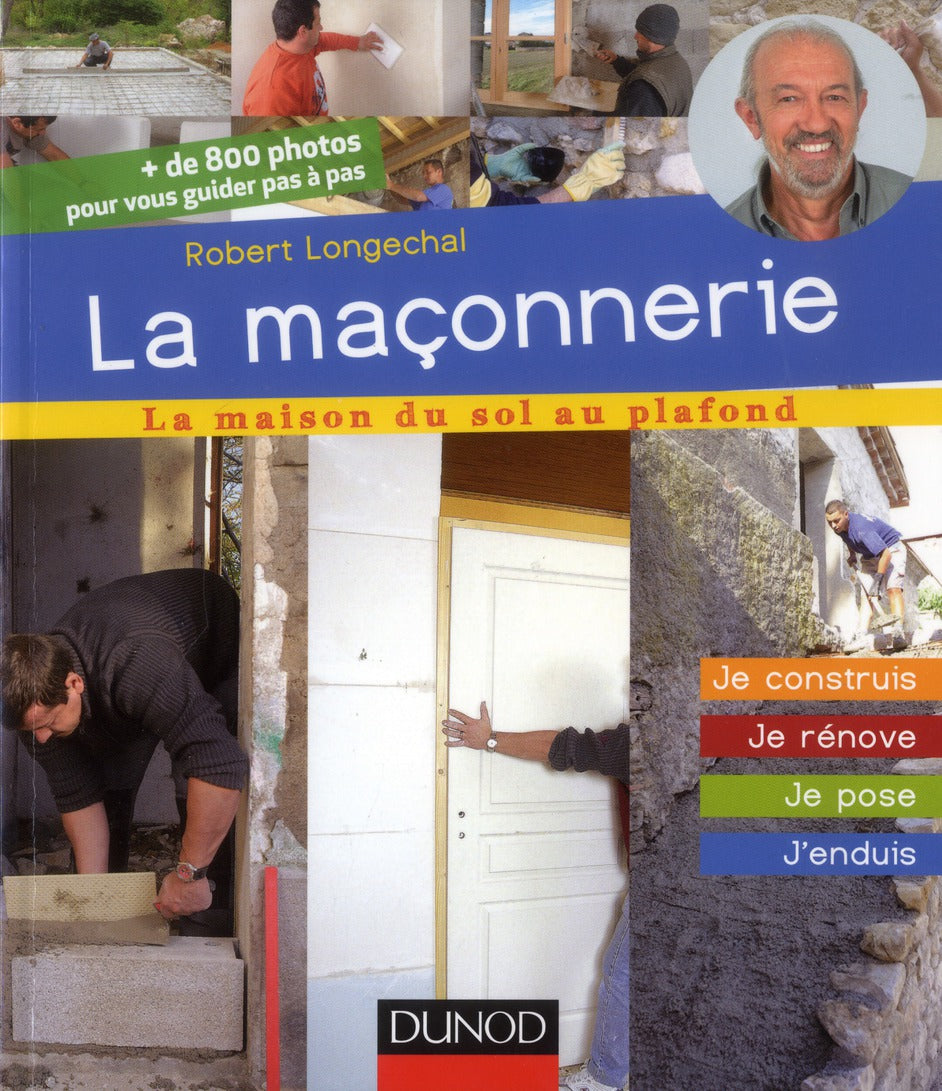 La maçonnerie ; je construis, je rénove, je pose, j'enduis