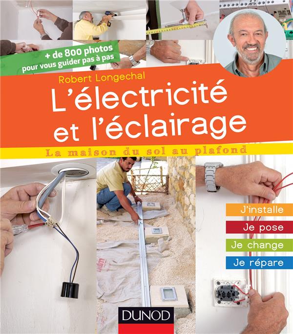 L'électricité et l'éclairage ; j'installe, je pose, je change, je répare