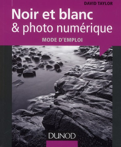 Noir et blanc & photo numérique ; mode d'emploi