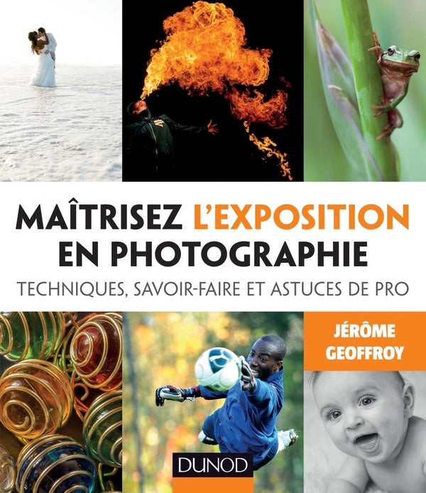 Maîtrisez l'exposition en photographie ; techniques, savoir-faire et astuces de pro