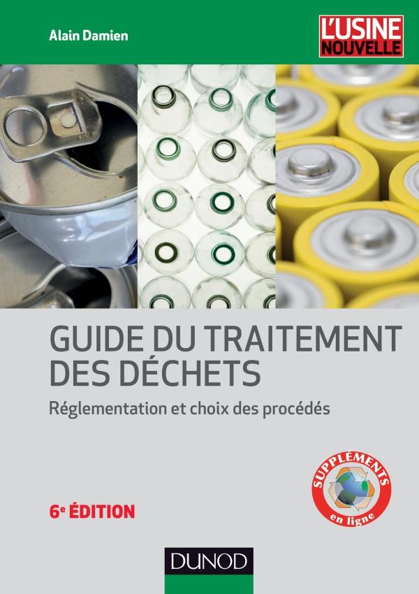 Guide du traitement des déchets ; réglementation et choix des procédés (6e édition)