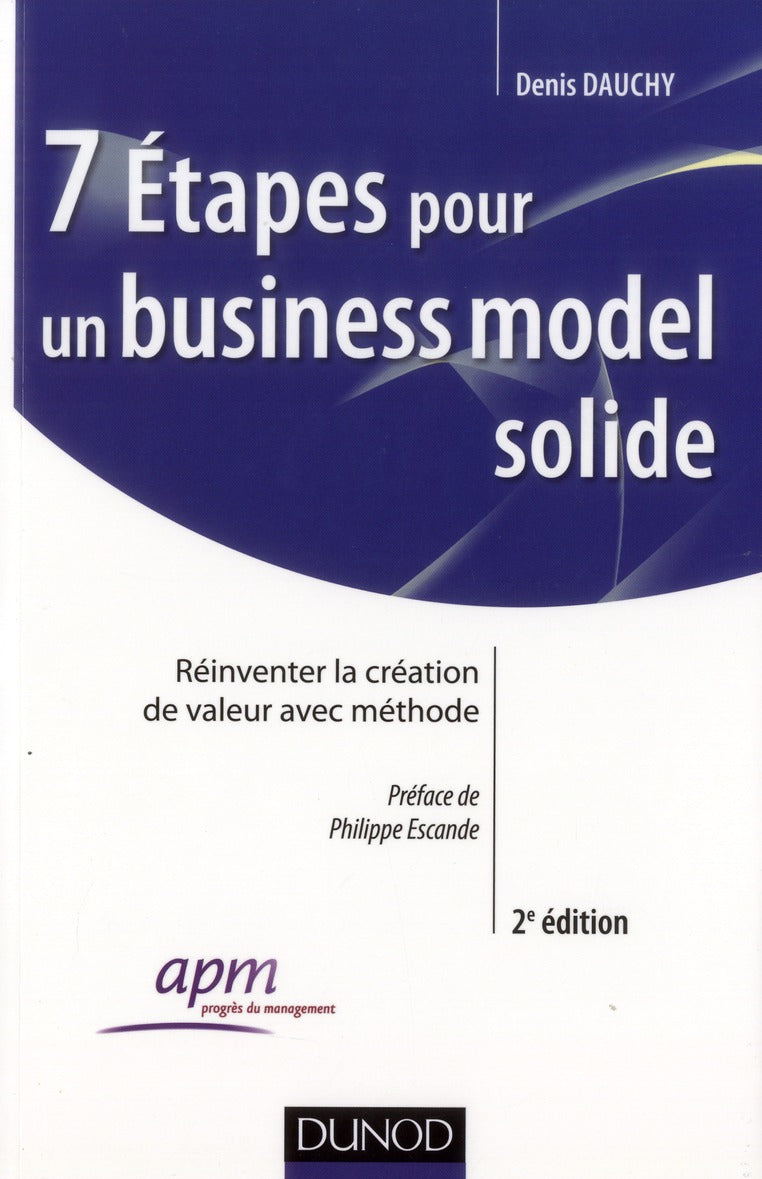 7 étapes pour un business model solide ; réinventer la création de valeur avec méthode (2e édition)