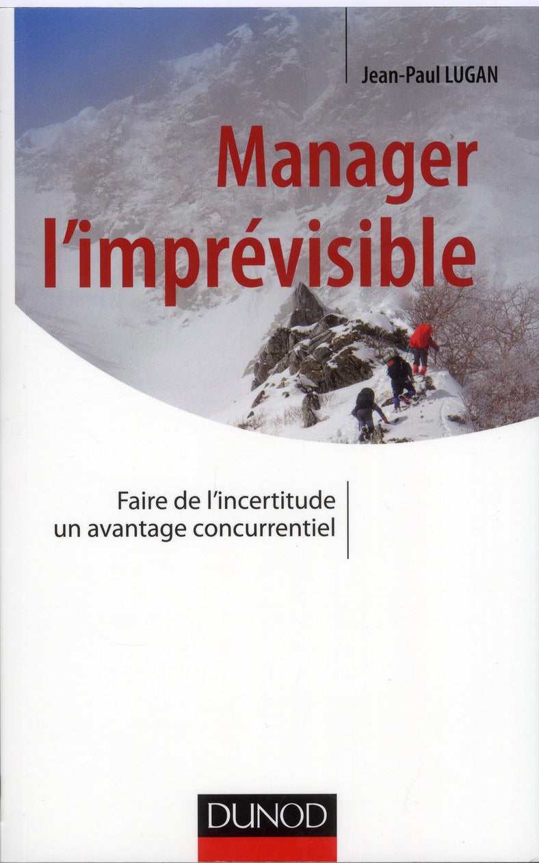 Manager l'imprévisible ; faire de l'incertitude un avantage concurrentiel