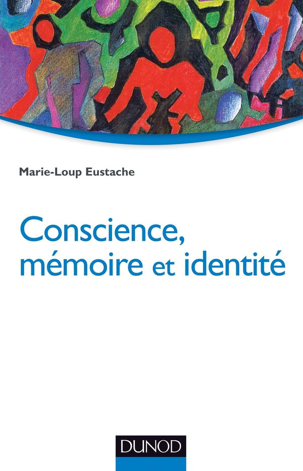 Conscience, mémoire et identité ; neuropsychologie des troubles de la mémoire et de leurs répercussions identitaires