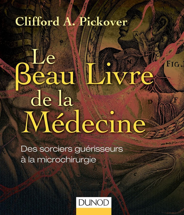Le beau livre de la médecine ; des sorciers guérisseurs à la microchirurgie