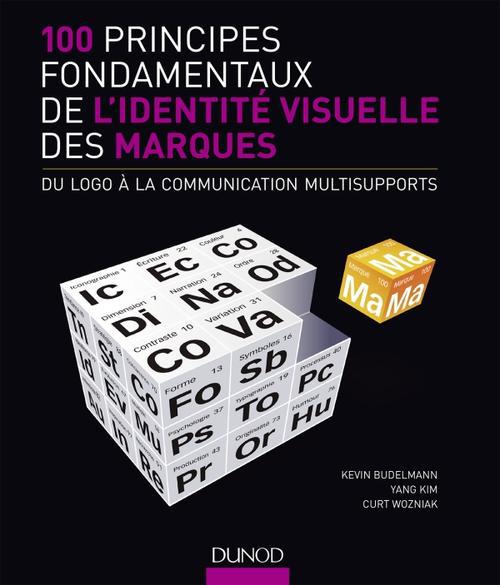 100 principes fondamentaux de l'identité visuelle des marques ; du logo à la communication multisupports