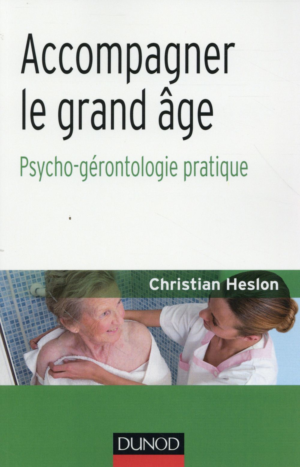 Accompagner le grand âge ; psycho-gérontologie pratique