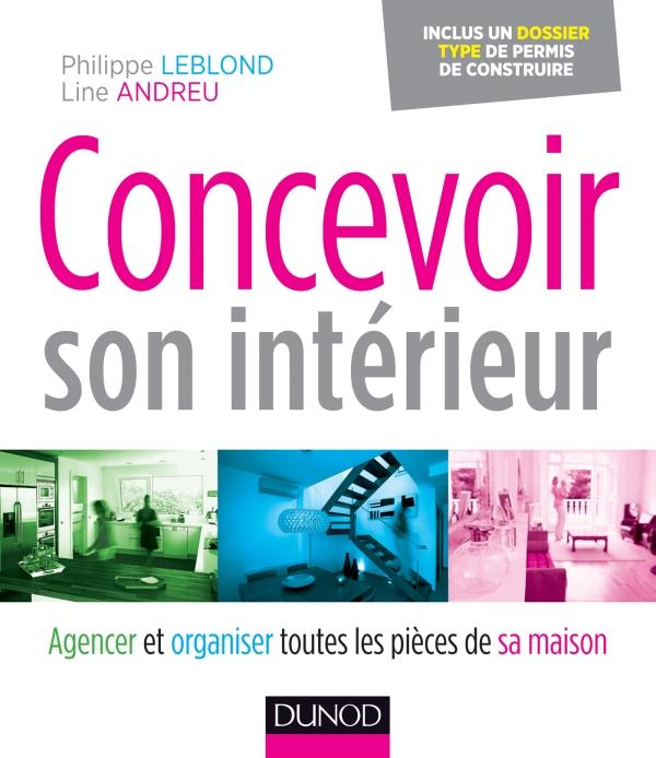 Concevoir son intérieur ; agencer et organiser toutes les pièces de sa maison (2e édition)