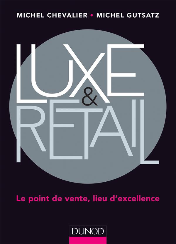 Luxe & retail ; le point de vente, lieu d'excellence