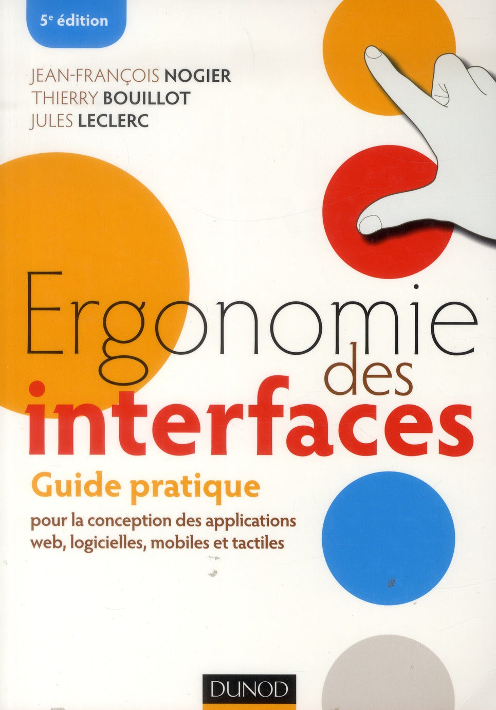 Ergonomie des interfaces ; guide pratique pour la conception des applications web, logicielles, mobiles et tactiles (5e édition)