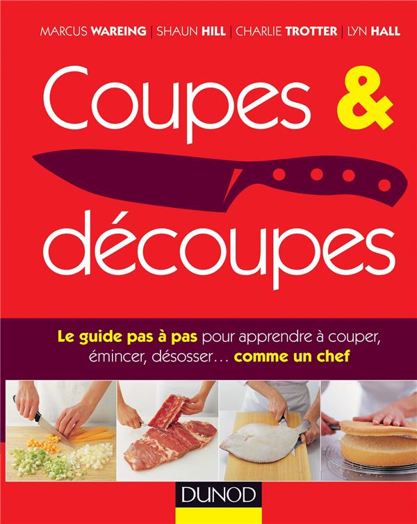 Coupes et découpes ; le guide pas à pas pour apprendre à couper, émincer, désosser... comme un chef