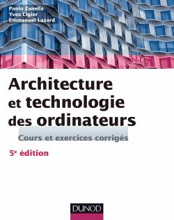 Architecture et technologie des ordinateurs ; cours et exercices corrigés (5e édition)