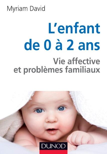 L'enfant de 0 à 2 ans ; vie affective et problèmes familiaux (6e édition)