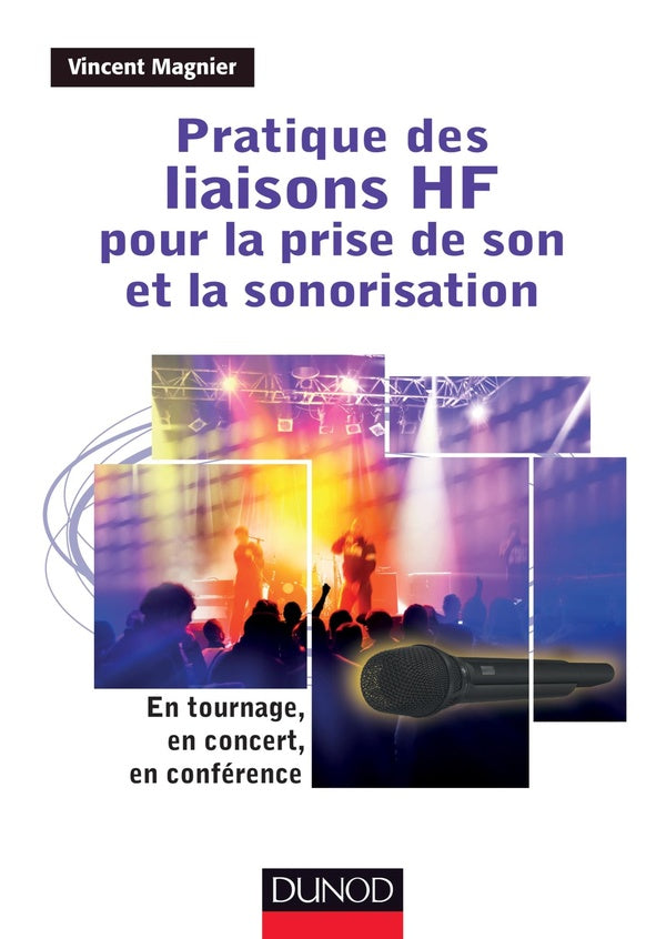 Pratique des liaisons HF pour la prise de son et la sonorisation ; en tournage, en concert, en conférence