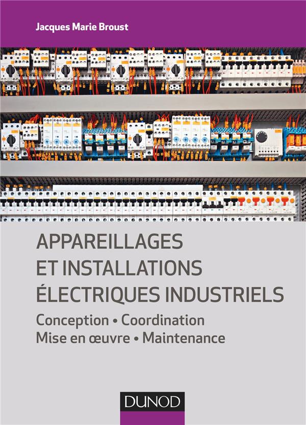 Appareillages et installations électriques industriels ; conception, coordination, mise en oeuvre, maintenance